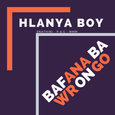 Bafana BaWrongo - Hlanya boy Feat. Snathini + P.A.C + MMM
